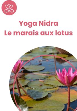 Yoga Nidra - Le marais aux lotus